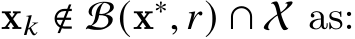  x𝑘 ∉ B(x∗, 𝑟) ∩ X as: