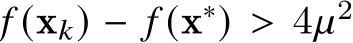  𝑓 (x𝑘) − 𝑓 (x∗) > 4𝜇2