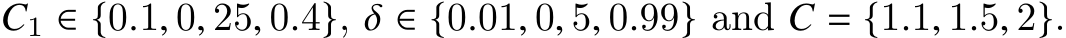  𝐶1 ∈ {0.1, 0, 25, 0.4}, 𝛿 ∈ {0.01, 0, 5, 0.99} and 𝐶 = {1.1, 1.5, 2}.