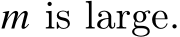  𝑚 is large.