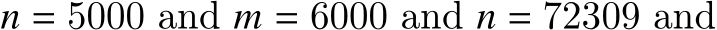  𝑛 = 5000 and 𝑚 = 6000 and 𝑛 = 72309 and