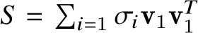  𝑆 = �𝑖=1 𝜎𝑖v1v𝑇1