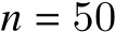  𝑛 = 50