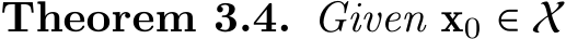 Theorem 3.4. Given x0 ∈ X