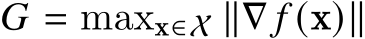  𝐺 = maxx∈X ∥∇ 𝑓 (x)∥