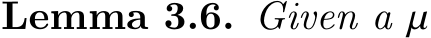 Lemma 3.6. Given a 𝜇