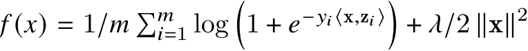  𝑓 (𝑥) = 1/𝑚 �𝑚𝑖=1 log�1 + 𝑒−𝑦𝑖⟨x,z𝑖⟩�+ 𝜆/2 ∥x∥2