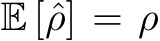  E [ˆρ] = ρ