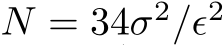  N = 34σ2/ϵ2