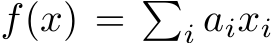  f(x) = �i aixi