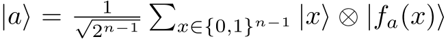  |a⟩ = 1√2n−1�x∈{0,1}n−1 |x⟩ ⊗ |fa(x)⟩