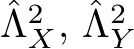 ˆΛ2X, ˆΛ2Y