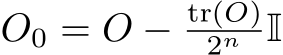  O0 = O − tr(O)2n I