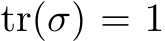  tr(σ) = 1