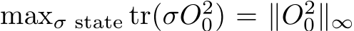  maxσ state tr(σO20) = ∥O20∥∞