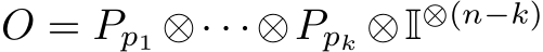  O = Pp1 ⊗· · ·⊗Ppk ⊗I⊗(n−k)