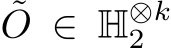 ˜O ∈ H⊗k2