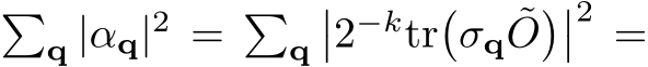  �q |αq|2 = �q��2−ktr�σq ˜O���2 =