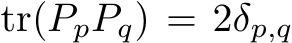 tr(PpPq) = 2δp,q