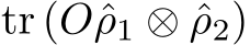  tr (Oˆρ1 ⊗ ˆρ2)