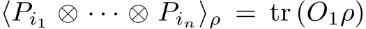  ⟨Pi1 ⊗ · · · ⊗ Pin⟩ρ = tr (O1ρ)