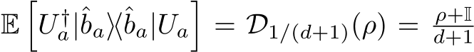  E�U †a|ˆba⟩⟨ˆba|Ua�= D1/(d+1)(ρ) = ρ+Id+1