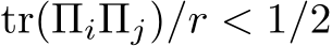 tr(ΠiΠj)/r < 1/2