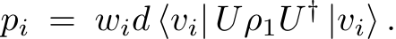  pi = wid ⟨vi| Uρ1U † |vi⟩ .