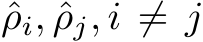  ˆρi, ˆρj, i ̸= j