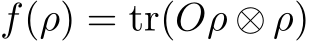  f(ρ) = tr(Oρ ⊗ ρ)