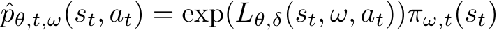  ˆpθ,t,ω(st, at) = exp(Lθ,δ(st, ω, at))πω,t(st)