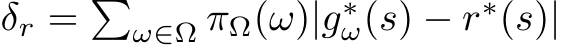  δr = �ω∈Ω πΩ(ω)|g∗ω(s) − r∗(s)|