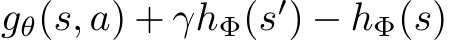 gθ(s, a) + γhΦ(s′) − hΦ(s)
