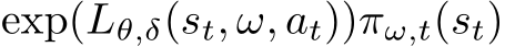 exp(Lθ,δ(st, ω, at))πω,t(st)