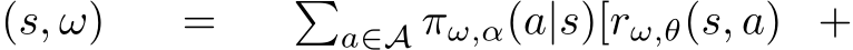 (s, ω) = �a∈A πω,α(a|s)[rω,θ(s, a) +