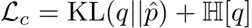  Lc = KL(q||ˆp) + H[q]