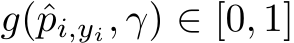  g(ˆpi,yi, γ) ∈ [0, 1]