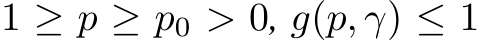  1 ≥ p ≥ p0 > 0, g(p, γ) ≤ 1