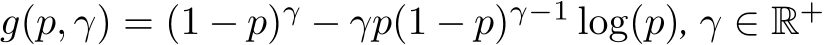 g(p, γ) = (1 − p)γ − γp(1 − p)γ−1 log(p), γ ∈ R+ 