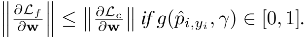 ���∂Lf∂w��� ≤�� ∂Lc∂w�� if g(ˆpi,yi, γ) ∈ [0, 1].