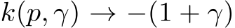  k(p, γ) → −(1 + γ)