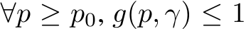  ∀p ≥ p0, g(p, γ) ≤ 1