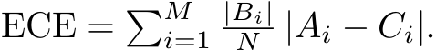  ECE = �Mi=1|Bi|N |Ai − Ci|.