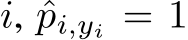 i, ˆpi,yi = 1