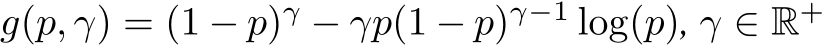 g(p, γ) = (1 − p)γ − γp(1 − p)γ−1 log(p), γ ∈ R+ 