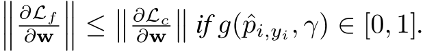 ���∂Lf∂w��� ≤�� ∂Lc∂w�� if g(ˆpi,yi, γ) ∈ [0, 1].