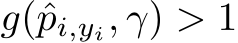  g(ˆpi,yi, γ) > 1