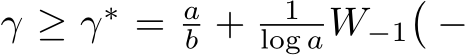  γ ≥ γ∗ = ab + 1log aW−1�−