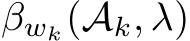 �βwk(Ak, λ)