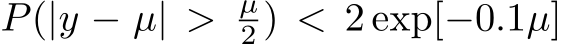  P(|y − µ| > µ2 ) < 2 exp[−0.1µ]